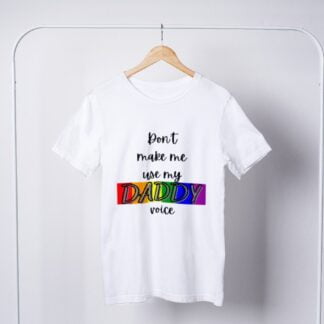 Don't Make Me Use My Daddy Voice T-Shirt