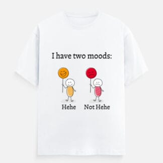 I Have Two Moods T-Shirt
