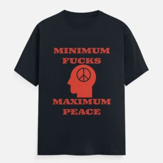 Minimum Fucks Maximum Peace